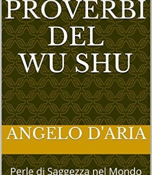 I 101 Proverbi del Wu Shu: Perle di Saggezza nel Mondo delle Arti Marziali